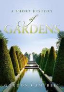 A Short History of Gardens di Gordon Campbell edito da Oxford University Press