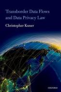 Transborder Data Flow Regulation and Data Privacy Law di Christopher Kuner edito da Oxford University Press