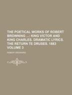 The Poetical Works Of Robert Browning ... (v. 3) di Robert Browning edito da General Books Llc