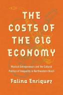 The Costs Of The Gig Economy di Falina Enriquez edito da University Of Illinois Press