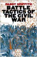 Battle Tactics of the Civil War di Paddy Griffith edito da Yale University Press