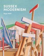 Sussex Modernism di Hope Wolf edito da Yale University Press