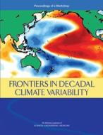 Frontiers in Decadal Climate Variability: Proceedings of a Workshop di National Academies Of Sciences Engineeri, Division On Earth And Life Studies, Ocean Studies Board edito da NATL ACADEMY PR