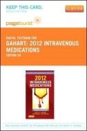 2012 Intravenous Medications - Elsevier eBook on Vitalsource (Retail Access Card): A Handbook for Nurses and Health Professionals di Betty L. Gahart, Adrienne R. Nazareno edito da ELSEVIER HEALTH SCIENCE