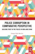 Police Corruption In Comparative Perspective di George Chak Man Lee edito da Taylor & Francis Ltd