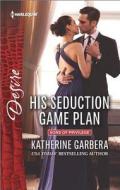 His Seduction Game Plan di Katherine Garbera edito da Harlequin