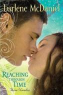 Reaching Through Time: Three Novellas di Lurlene McDaniel edito da Delacorte Press Books for Young Readers