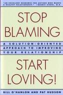 O'Hanlon, P: Stop Blaming, Start Loving! di Patricia Hudson O'Hanlon, Bill O'Hanlon edito da WW Norton & Co