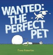 Wanted: The Perfect Pet di Fiona Roberton edito da G.P. Putnam's Sons Books for Young Readers
