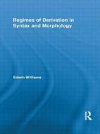 Regimes of Derivation in Syntax and Morphology di Edwin Williams edito da Routledge
