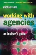 Working With Agencies di Michael Sims edito da John Wiley & Sons