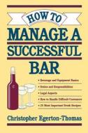 How to Manage a Successful Bar di Christopher Egerton-Thomas edito da John Wiley & Sons