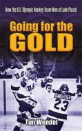 Going for the Gold: How the U.S. Olympic Hockey Team Won at Lake Placid di Tim Wendel edito da DOVER PUBN INC