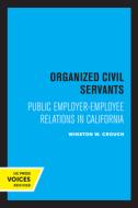 Organized Civil Servants di Winston W. Crouch edito da University Of California Press