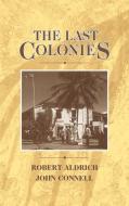 The Last Colonies di Robert Aldrich, John Connell edito da Cambridge University Press