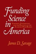 Funding Science in America di James D. Savage edito da Cambridge University Press
