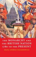 The Monarchy and the British Nation, 1780 to the Present di Andrzej Olechnowicz edito da Cambridge University Press