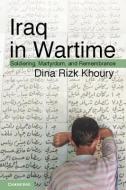 Iraq in Wartime di Dina Rizk Khoury edito da Cambridge University Press