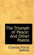 The Triumph Of Peace di Charles Force Deems edito da Bibliolife