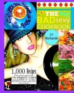 The Big Bad Sexy Cookbook: 1,000 Recipes to Become Your Family's Own Celebrity Chef with Comfort Food, Fusion Creations  di Rich Rde, Richarde edito da MINT LEAF PUB