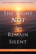 The Right Not To Remain Silent di Jack Stern edito da iUniverse
