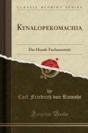 Kynalopekomachia: Der Hunde Fuchsenstreit (Classic Reprint) di Carl Friedrich Von Rumohr edito da Forgotten Books