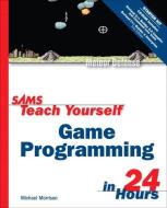 Sams Teach Yourself Game Programming In 24 Hours di Michael Morrison edito da Pearson Education (us)