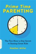 Prime-Time Parenting di Heather Miller edito da INGRAM PUBLISHER SERVICES US