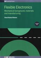 Flexible Electronics: Mechanical Background, Materials and Manufacturing di Vinod Kumar Khanna edito da IOP PUBL LTD