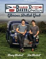 The Fabulous Baker Brothers: Glorious British Grub di Henry Herbert, Tom Herbert edito da Headline Publishing Group