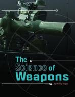 The Science of Weapons di Shelley Marie Tougas edito da CAPSTONE PR