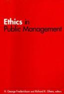Ethics In Public Management di H. George Frederickson, Richard K. Ghere edito da Taylor & Francis Ltd
