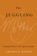 The Juggling Mother di Amanda Watson edito da University Of British Columbia Press