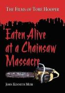 Muir, J:  Eaten Alive at a Chainsaw Massacre di John Kenneth Muir edito da McFarland