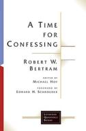 A Time For Confessing di Robert W. Bertram edito da William B Eerdmans Publishing Co