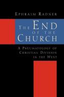 The End of the Church di Ephraim Radner edito da Wm. B. Eerdmans Publishing Company
