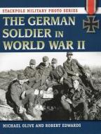 GERMAN SOLDIER IN WORLD WAR IIPB di Michael Olive, Robert Edwards edito da RLPG