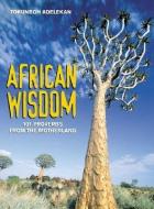 African Wisdom: 101 Proverbs from the Motherland di Tokunboh Adelekan edito da JUDSON PR