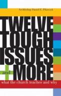 Twelve Tough Issues - And More: What the Church Teachers and Why di Daniel E. Pilarczyk edito da Franciscan Media