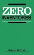 Zero Inventories di Robert W. Hall edito da MCGRAW HILL BOOK CO