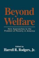 Beyond Welfare di Harrell R. Rodgers edito da ROUTLEDGE