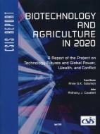 Biotechnology and Agriculture in 2020 di Anthony J. Cavalieri edito da Centre for Strategic & International Studies,U.S.