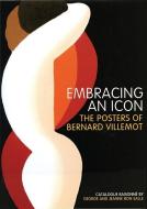 Embracing an Icon: The Posters of Bernard Villlemot di George Bon Salle, Jeanne Bon Salle edito da SQUARE ONE PUBL