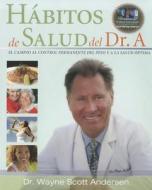 Habitos de Salud del Dr. A di Wayne Scott Andersen edito da Habits of Health Press