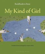 My Kind of Girl di Buddhadeva Bose edito da ARCHIPELAGO BOOKS