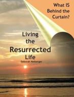 What Is Behind the Curtain?: Living the Resurrected Life di Deborah Neiberger edito da Expressions of Heartland