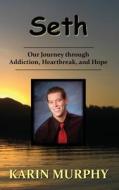 Seth  Our Journey through Addiction, Heartbreak, and Hope di Karin Murphy edito da Creative Team Publishing