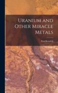 Uranium and Other Miracle Metals di Fred Reinfeld edito da LIGHTNING SOURCE INC