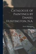 CATALOGUE OF PAINTINGS BY DANIEL HUNTING di DANIEL edito da LIGHTNING SOURCE UK LTD