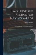 Two Hundred Recipes for Making Salads: With Thirty Recipes for Dressings and Sauces di Olive M. Hulse edito da LIGHTNING SOURCE INC
